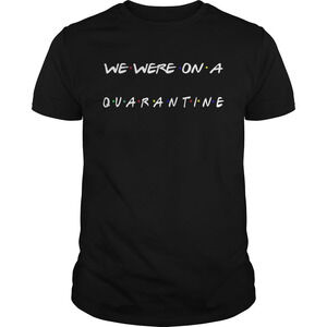 Nice We Were On A Quarantine Shirt
